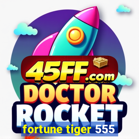 fortune tiger 555